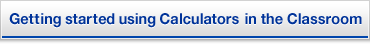 Getting started using Calculators in the Classroom